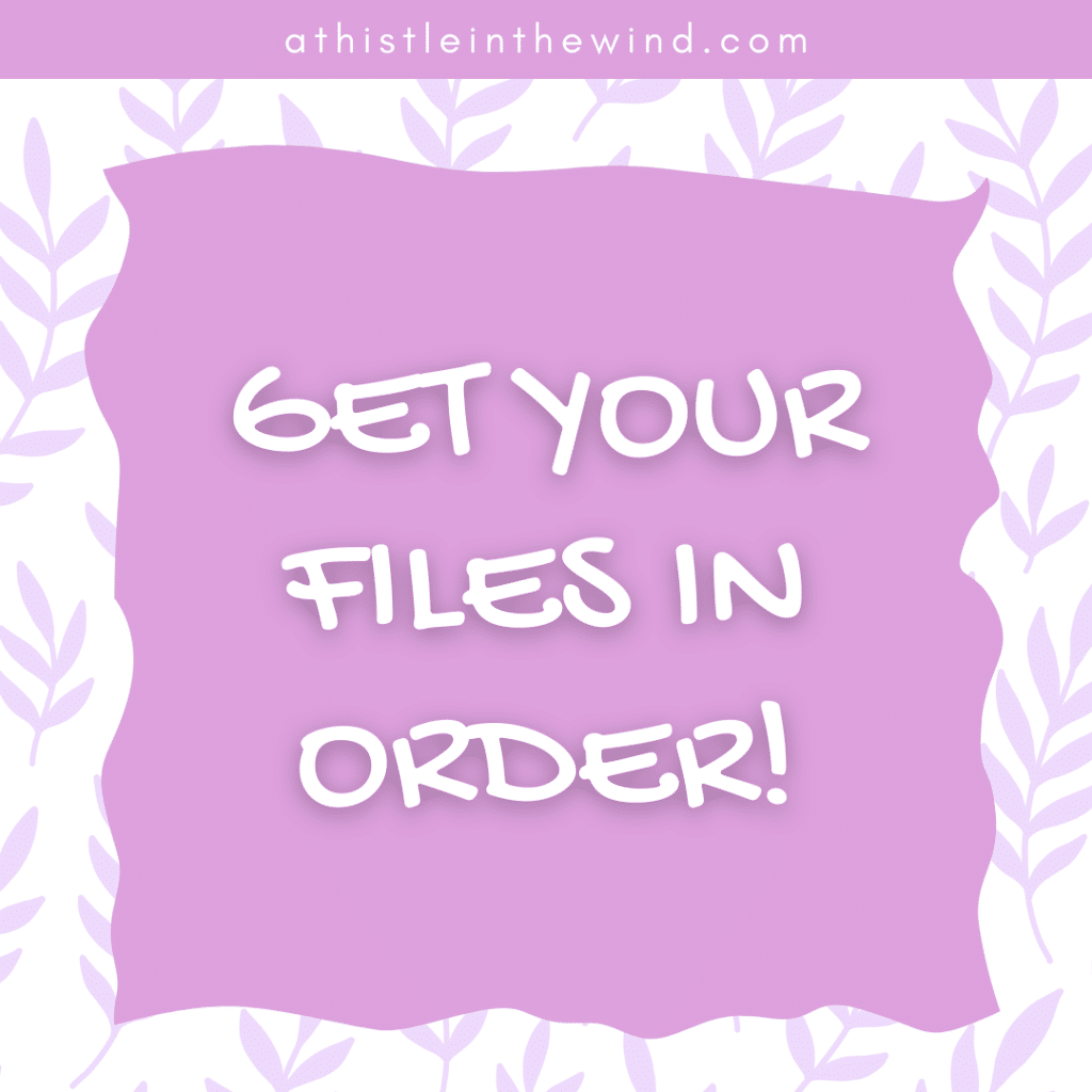 get your files in order